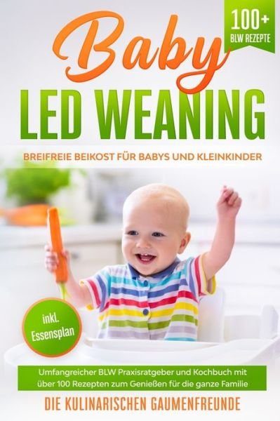 Baby Led Weaning - Die Kulinarischen Gaumenfreunde - Kirjat - Independently Published - 9798671976670 - maanantai 3. elokuuta 2020