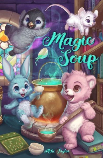 Cover for Mike Taylor · Magic Soup: A First Novel for Children - Magic Soup (Paperback Bog) (2020)