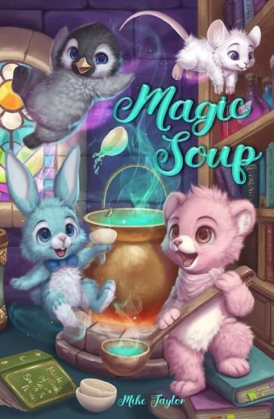 Cover for Mike Taylor · Magic Soup: A First Novel for Children - Magic Soup (Paperback Book) (2020)