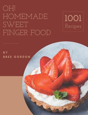Cover for Bree Gordon · Oh! 1001 Homemade Sweet Finger Food Recipes (Taschenbuch) (2020)