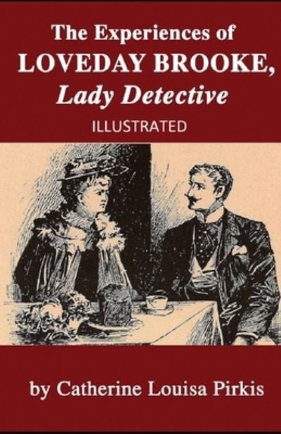 Cover for Catherine Louisa Pirkis · The Experiences of Loveday Brooke, Lady Detective Illustrated (Paperback Book) (2020)