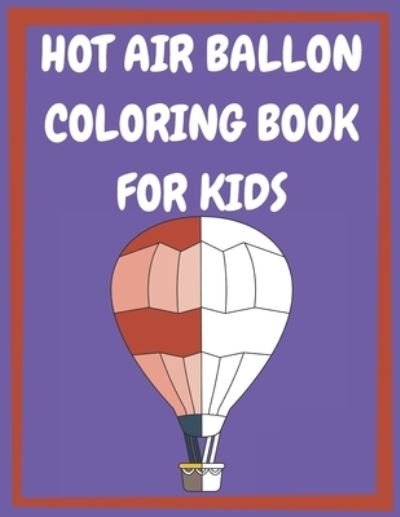 Hot Air Balloon Coloring Book - Posele Publishing - Książki - Independently Published - 9798709206670 - 14 lutego 2021