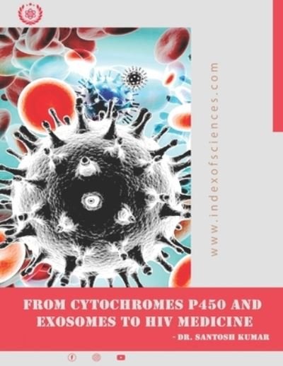 Cover for Santosh Kumar · From CytoChromes P450 and Exosomes to HIV medicine (Paperback Book) (2021)