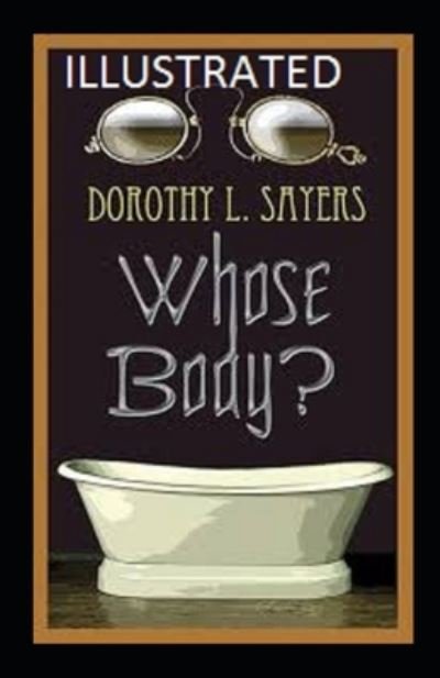Whose Body? Illustrated - Dorothy L Sayers - Books - Independently Published - 9798735652670 - April 9, 2021