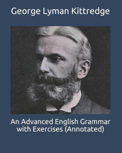 Cover for George Lyman Kittredge · An Advanced English Grammar with Exercises (Annotated) (Paperback Book) (2021)