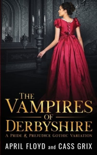 Cover for Cass Grix · The Vampires of Derbyshire: A Pride &amp; Prejudice Gothic Variation (Paperback Book) (2021)