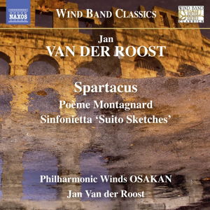 Cover for Van Der Roost / Philharmonic Winds Osakan · Spartacus - Poeme Montagnard - Sinfonietta Suito (CD) (2016)