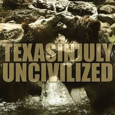 Cover for Texas in July · Uncivilized (7&quot;) (2013)