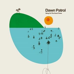 Bring On The Good Times - Dawn Patrol - Muzyka - LEGERE - 4026424011671 - 22 kwietnia 2022