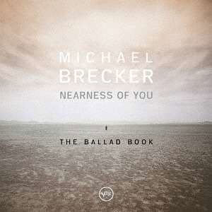 Cover for Michael Brecker · Nearness of You: Ballad Book (CD) [Japan Import edition] (2016)