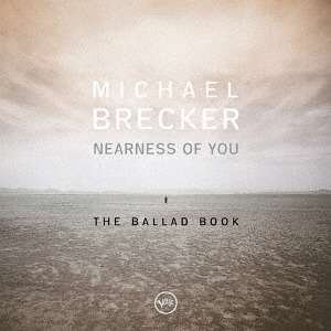 Cover for Michael Brecker · Nearness Of You - The Ballad Book (CD) [Japan Import edition] (2016)