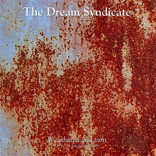 Cover for Dream Syndicate · Weathered &amp; Torn (3 1/2 the Lost Tapes 85-88) (LP) (2015)