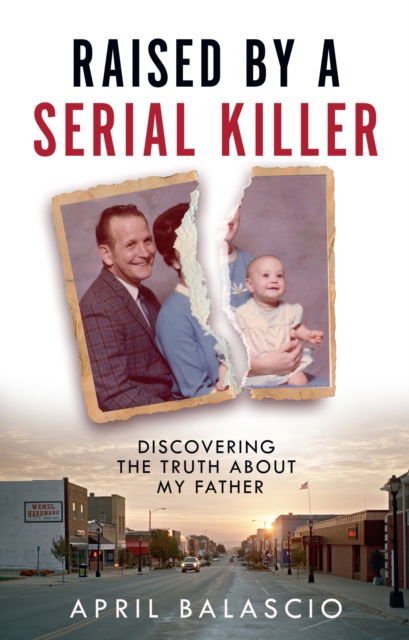 April Balascio · Raised by a Serial Killer: Discovering the Truth About My Father (Paperback Book) (2024)