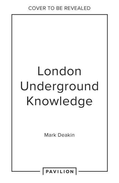 Mark Deakin · Going Underground: The History, Heritage and Hidden Beauty of the Tube (Hardcover Book) (2024)