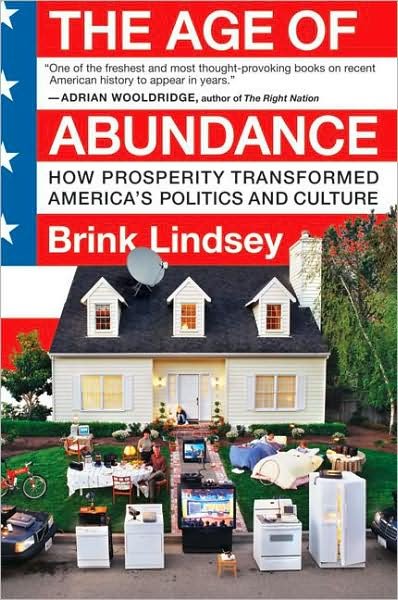 The Age of Abundance: How Prosperity Transformed America's Politics and Culture - Brink Lindsey - Books - HarperBusiness - 9780060747671 - July 22, 2008