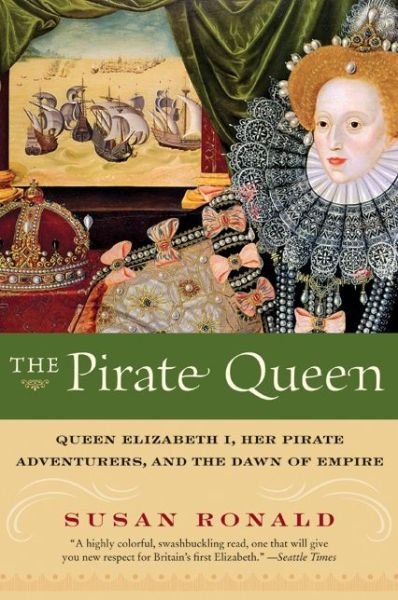 Cover for Susan Ronald · The Pirate Queen: Queen Elizabeth I, Her Pirate Adventurers, and the Dawn of Empire (Taschenbuch) [Reprint edition] (2008)