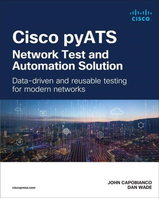 John Capobianco · Cisco pyATS — Network Test and Automation Solution: Data-driven and reusable testing for modern networks - Networking Technology (Paperback Book) (2024)