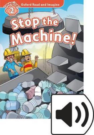 Cover for Paul Shipton · Oxford Read and Imagine: Level 2: Stop the Machine Audio Pack - Oxford Read and Imagine (Book) (2016)