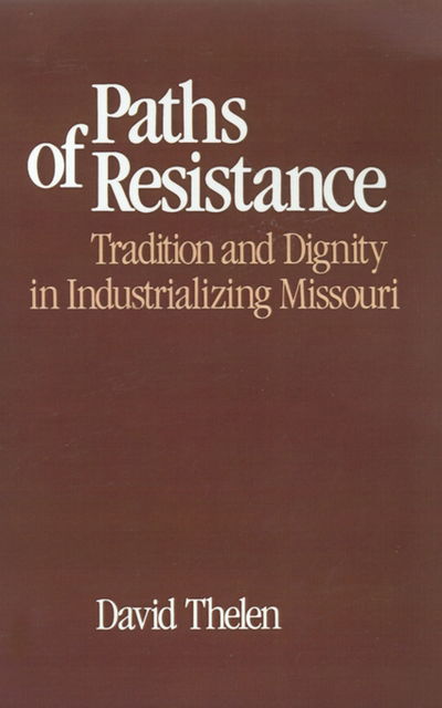 Paths of Resistance: Tradition and Dignity in Industrializing Missouri - David Thelen - Bøker - Oxford University Press Inc - 9780195036671 - 13. mars 1986