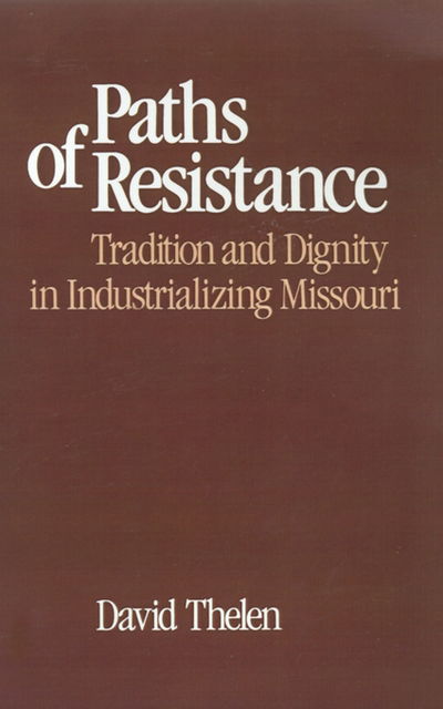 Paths of Resistance: Tradition and Dignity in Industrializing Missouri - David Thelen - Bücher - Oxford University Press Inc - 9780195036671 - 13. März 1986