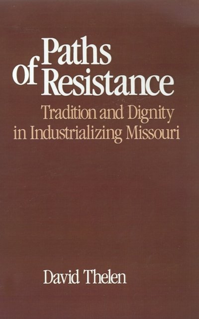 Paths of Resistance: Tradition and Dignity in Industrializing Missouri - David Thelen - Livros - Oxford University Press Inc - 9780195036671 - 13 de março de 1986