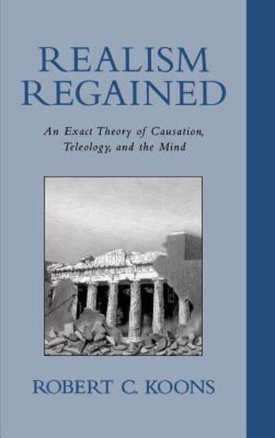 Cover for Koons, Robert (Associate Professor of Philosophy, Associate Professor of Philosophy, University of Texas, Austin) · Realism Regained: An Exact Theory of Causation, Teleology, and the Mind (Innbunden bok) (2000)