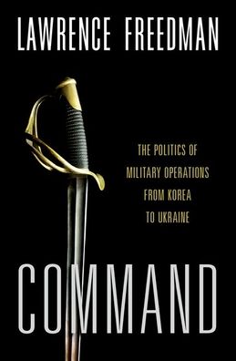 Cover for Lawrence Freedman · Politics of Command (Bok) (2022)