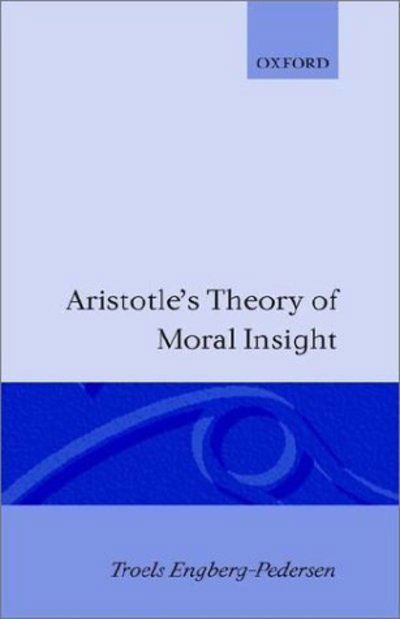 Aristotle's theory of moral insight - Troels Engberg-Pedersen - Livres - Oxford University Press - 9780198246671 - 30 juin 1983