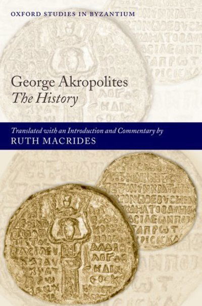 Cover for Macrides · George Akropolites: The History: Introduction, translation and commentary - Oxford Studies in Byzantium (Hardcover Book) (2007)