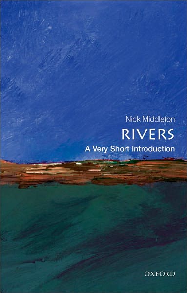 Cover for Middleton, Nick (Fellow in Geography, St Anne's College, Oxford) · Rivers: A Very Short Introduction - Very Short Introductions (Paperback Book) (2012)