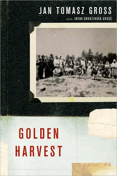 Cover for Jan T. Gross · Golden Harvest: Events at the Periphery of the Holocaust (Inbunden Bok) (2012)