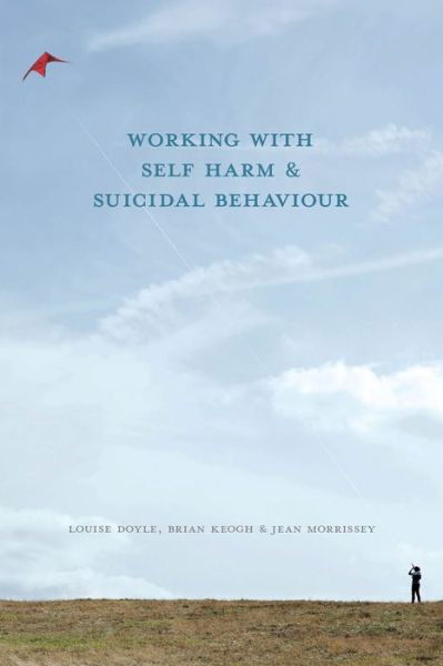 Cover for Doyle, Louise (Trinity College Dublin, Dublin 2) · Working With Self Harm and Suicidal Behaviour (Paperback Book) (2015)