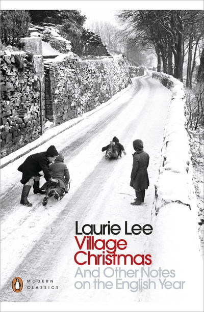 Village Christmas: And Other Notes on the English Year - Penguin Modern Classics - Laurie Lee - Books - Penguin Books Ltd - 9780241243671 - November 3, 2016