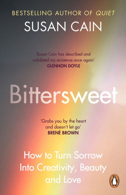 Bittersweet: How to Turn Sorrow Into Creativity, Beauty and Love - Susan Cain - Kirjat - Penguin Books Ltd - 9780241300671 - torstai 15. kesäkuuta 2023