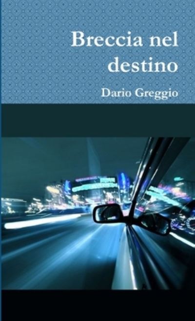 Cover for Dario Greggio · Breccia Nel Destino (Book) (2017)