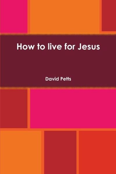 Cover for David Petts · How to Live for Jesus (Bok) (2018)