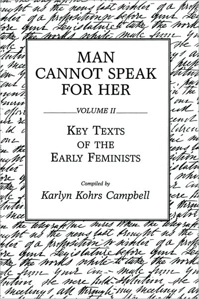 Man Cannot Speak for Her: Volume II; Key Texts of the Early Feminists - Karlyn Kohrs Campbell - Books - Bloomsbury Publishing Plc - 9780275932671 - September 26, 1989