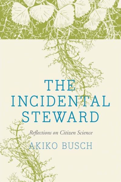 Cover for Akiko Busch · The Incidental Steward: Reflections on Citizen Science (Paperback Book) (2014)