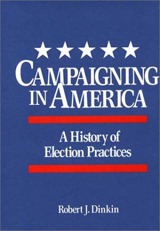 Cover for Robert J. Dinkin · Campaigning in America: A History of Election Practices (Hardcover Book) (1989)