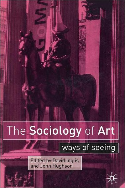 Cover for David Inglis · The Sociology of Art: Ways of Seeing (Paperback Book) (2005)