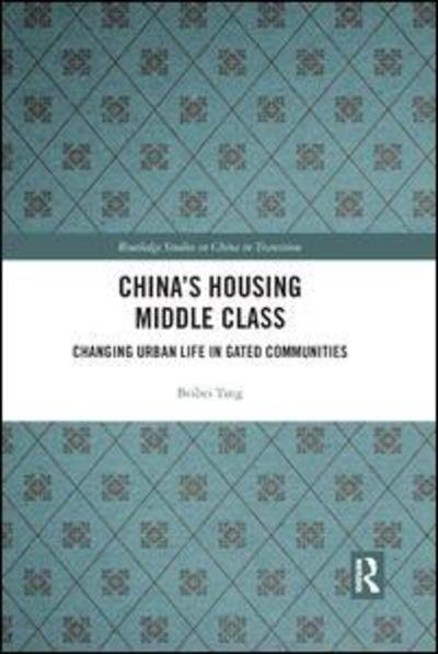 Cover for Beibei Tang · China's Housing Middle Class: Changing Urban Life in Gated Communities - Routledge Studies on China in Transition (Paperback Book) (2019)