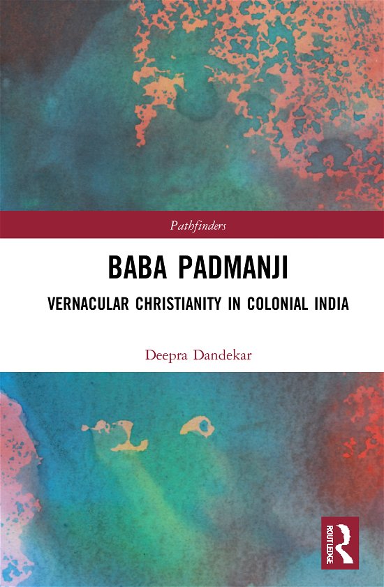 Cover for Dandekar, Deepra (University of Heidelberg, Germany) · Baba Padmanji: Vernacular Christianity in Colonial India - Pathfinders (Gebundenes Buch) (2020)