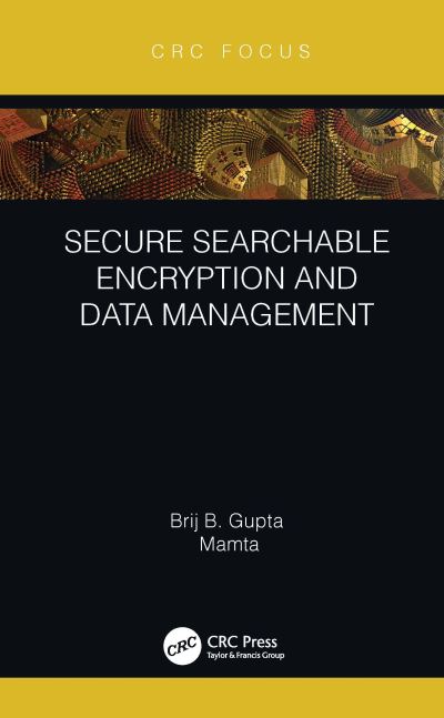 Cover for Gupta, Brij B. (Director, International Center for AI &amp; CCRI) · Secure Searchable Encryption and Data Management (Gebundenes Buch) (2021)