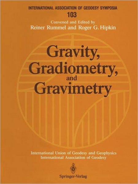 Cover for Rummel, Reiner (Tu Munchen, Germany) · Gravity, Gradiometry, and Gravimetry: Symposium No. 103 Edinburgh, Scotland, August 8-10, 1989 - International Association of Geodesy Symposia (Paperback Book) [Softcover reprint of the original 1st ed. 1990 edition] (1990)