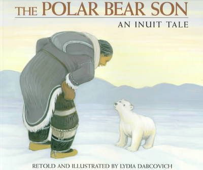 Lydia Dabcovich · The Polar Bear Son: An Inuit Tale (Pocketbok) (1999)