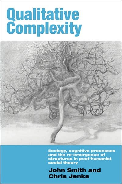 Cover for John Smith · Qualitative Complexity: Ecology, Cognitive Processes and the Re-Emergence of Structures in Post-Humanist Social Theory - International Library of Sociology (Paperback Book) (2007)