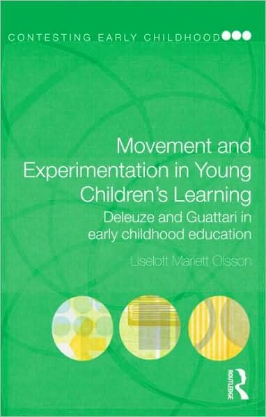 Cover for Olsson, Liselott Mariett (Soedertoern University, Sweden) · Movement and Experimentation in Young Children's Learning: Deleuze and Guattari in Early Childhood Education - Contesting Early Childhood (Paperback Book) (2009)