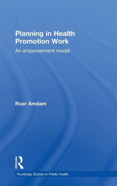 Cover for Amdam, Roar (Volda University College, Norway) · Planning in Health Promotion Work: An Empowerment Model - Routledge Studies in Public Health (Hardcover Book) (2010)