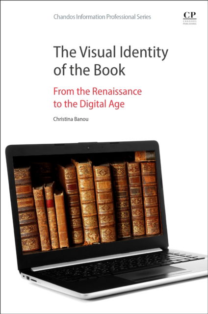 Cover for Banou, Christina (Professor (in Book Policy and Publishing), Dep. of Archives, Library Science and Museology, Faculty of Information Science and Informatics, Ionian University,) · The Visual Identity of the Book: From the Renaissance to the Digital Age - Chandos Information Professional Series (Paperback Book) (2025)