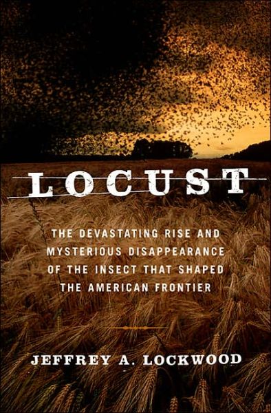 Cover for Jeffrey A. Lockwood · Locust: the Devastating Rise and Mysterious Disappearance of the Insect That Shaped the American Frontier (Paperback Book) [New edition] (2005)